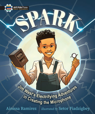 Book cover of Spark: Jim West's Electrifying Adventures in Creating the Microphone by Ramirez, Ainissa