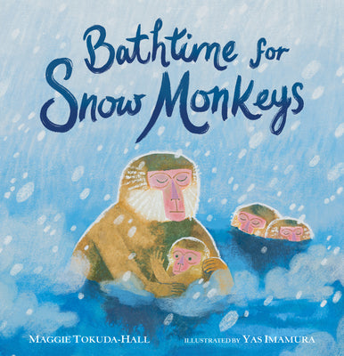 Bathtime for Snow Monkeys by Maggie Tokuda-Hall book cover