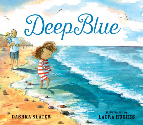Book cover of Deep Blue: Swimming in the Big Blue Sea by Slater, Dashka