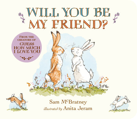 Will You Be My Friend?: (Discover Little Nutbrown Hare's New Friendship in This Follow-Up to 'Guess How Much I Love You' - For Toddlers & Preschoolers by Sam McBratney book cover