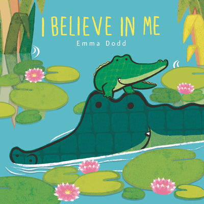 I Believe in Me Padded Board Book: (A Heartwarming Story of Parental Love Featuring Parent & Child Crocodiles in Rhyming Text - For Babies and Toddler by Emma Dodd book cover