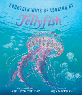Fourteen Ways of Looking at Jellyfish by Weatherford, Carole Boston book cover