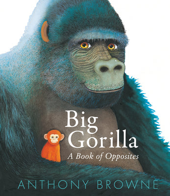 Big Gorilla: A Book of Opposites by Anthony Browne book cover
