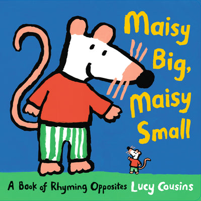 Maisy Big, Maisy Small: A Book of Rhyming Opposites by Lucy Cousins book cover