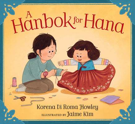 A Hanbok for Hana: (A Korean Chuseok Picture Book about Family, Traditions, and Community for Kids Ages 3-7) by Di Roma Howley, Korena book cover