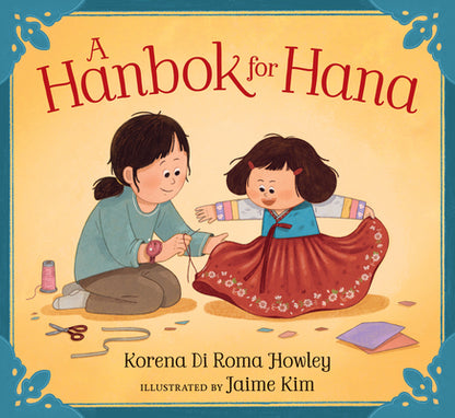 A Hanbok for Hana: (A Korean Chuseok Picture Book about Family, Traditions, and Community for Kids Ages 3-7) by Di Roma Howley, Korena book cover