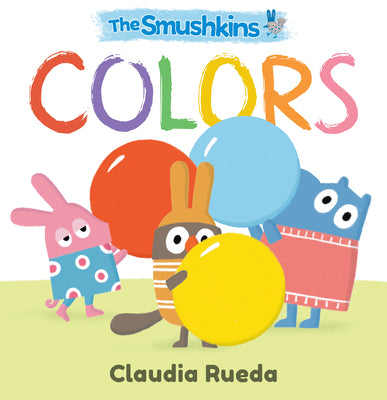 Book cover of The Smushkins: Colors by Rueda, Claudia
