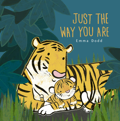 Just the Way You Are Padded Board Book: (A Heartwarming Story of Parental Love and Gratitude Featuring Parent & Child Tigers in Rhyming Text - For Bab by Emma Dodd book cover