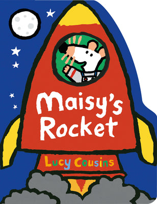 Maisy's Rocket: (Space Rocket-Shaped Board Book about Maisy the Mouse's Outer Space Adventure for Toddlers) by Lucy Cousins book cover