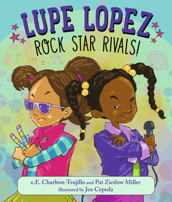 Book cover of Lupe Lopez: Rock Star Rivals! by Charlton-Trujillo, E. E.