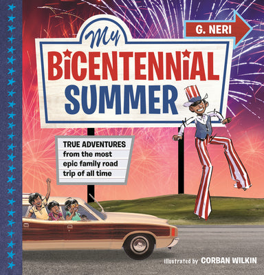 Book cover of My Bicentennial Summer: True Adventures from the Most Epic Family Road Trip of All Time by Neri, G.