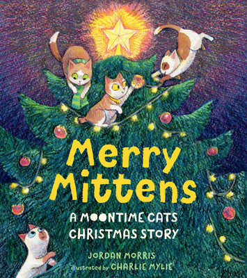 Book cover of Merry Mittens: A Moontime Cats Christmas Story by Morris, Jordan