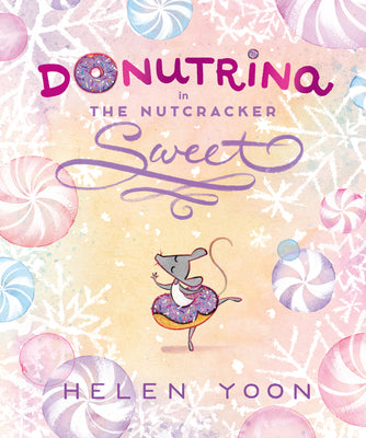 Donutrina in the Nutcracker Sweet: (A Christmas Picture Book about Ballet, Dancing, Confidence, and Being Yourself for Kids Ages 4-8) by Yoon, Helen book cover
