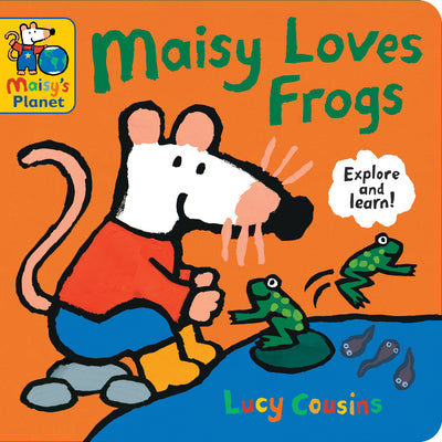 Book cover of Maisy Loves Frogs: A Maisy's Planet Book: (Educational Board Book about Toads and Frogs - For Toddlers and Kids Ages 1-3) by Cousins, Lucy