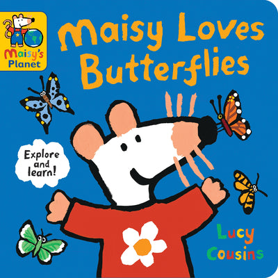 Book cover of Maisy Loves Butterflies: A Maisy's Planet Book (Educational Board Book about Nature - For Toddlers and Kids Ages 1-3) by Cousins, Lucy