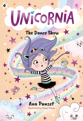 Unicornia: The Dance Show: (A Magical Chapter Book for Kids Ages 5-7 about Friendship, Confidence, and Sparkly Stage Dreams) by Punset, Ana book cover