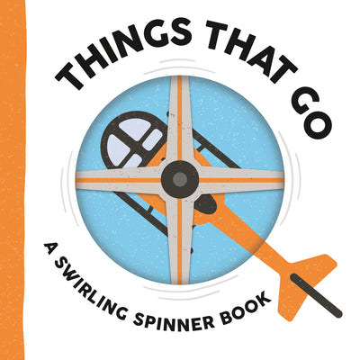 Things That Go: A Swirling Spinner Book by Barr, Johnny book cover