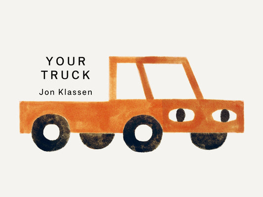 Book cover of Your Truck: (A Board Book with Minimalist Illustrations That Explores Ownership, Imagination, and Perspective) by Klassen, Jon