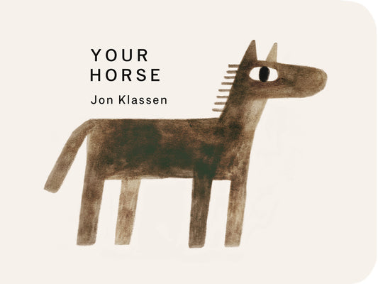 Your Horse: (A Board Book with Minimalist Illustrations That Explores Imagination, Friendship, and Companionship) by Jon Klassen book cover