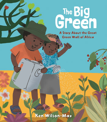 Book cover of The Big Green: A Story about the Great Green Wall of Africa by Wilson-Max, Ken