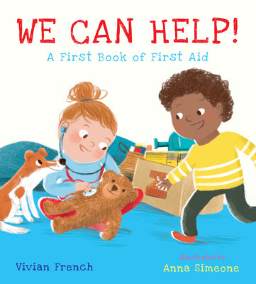 Book cover of We Can Help!: A First Book of First Aid: (An Educational Picture Book That Explores Basic First Aid, Empathy, and Helping Others - For Kids Ages 3-7) by French, Vivian