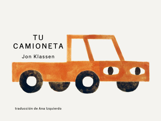 Tu Camioneta: (Un Libro Ingenioso Con Arte Minimalista Que Explora La Pertenencia, La Imaginaci by Klassen, Jon book cover