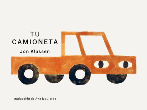 Tu Camioneta: (Un Libro Ingenioso Con Arte Minimalista Que Explora La Pertenencia, La Imaginaci by Klassen, Jon book cover