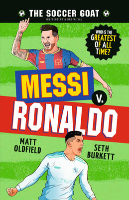 The Soccer Goat: Messi V. Ronaldo by Oldfield, Matt book cover