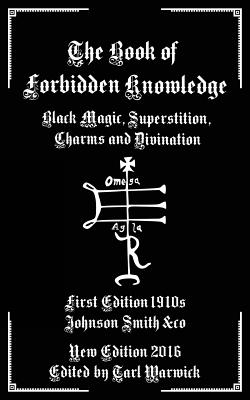 The Book of Forbidden Knowledge: Black Magic, Superstition, Charms, and Divination by Tarl Warwick book cover