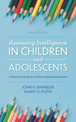 Assessing Intelligence in Children and Adolescents: A Practical Guide for Evidence-based Assessment by John H. Kranzler book cover
