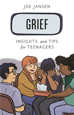 Grief: Insights and Tips for Teenagers by Joe Jansen book cover