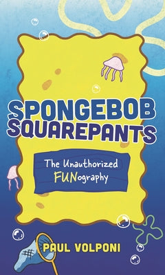 SpongeBob SquarePants: The Unauthorized Fun-ography by Paul Volponi book cover