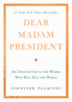 Dear Madam President: An Open Letter to the Women Who Will Run the World by Jennifer Palmieri book cover