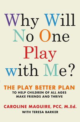 Why Will No One Play with Me?: The Play Better Plan to Help Children of All Ages Make Friends and Thrive by Caroline Maguire book cover