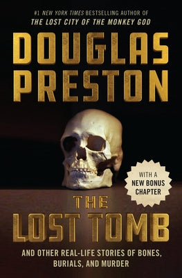 Book cover of The Lost Tomb: And Other Real-Life Stories of Bones, Burials, and Murder by Preston, Douglas