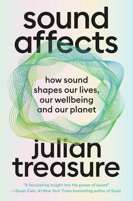 Sound Affects: How Sound Shapes Our Lives, Our Wellbeing and Our Planet by Julian Treasure book cover