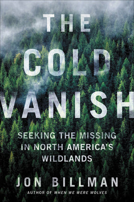 Book cover of The Cold Vanish: Seeking the Missing in North America's Wildlands by Billman, Jon