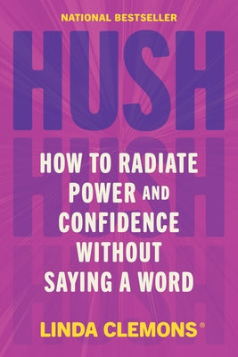 Book cover of Hush: How to Radiate Power and Confidence Without Saying a Word by Clemons, Linda