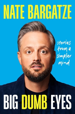 Book cover of Big Dumb Eyes: Stories from a Simpler Mind by Bargatze, Nate