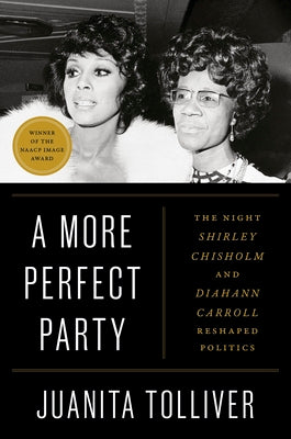 A More Perfect Party: The Night Shirley Chisholm and Diahann Carroll Reshaped Politics by Juanita Tolliver book cover