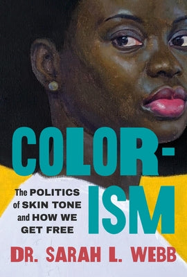 Colorism: The Politics of Skin Tone and How We Get Free by Webb, Sarah L. book cover