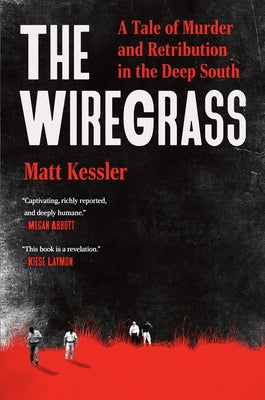 The Wiregrass: A Tale of Murder and Retribution in the Deep South by Matt Kessler book cover