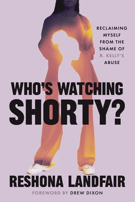 Book cover of Who's Watching Shorty?: Reclaiming Myself from the Shame of R. Kelly's Abuse by Landfair, Reshona