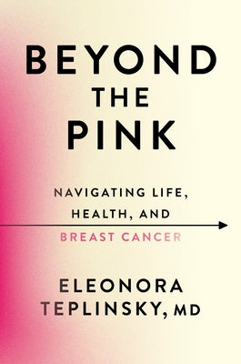 Beyond the Pink: Navigating Life, Health, and Breast Cancer by Eleonora Teplinsky book cover