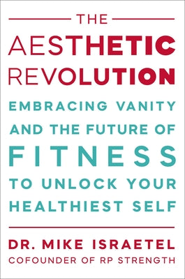 The Aesthetic Revolution: Embracing Vanity and the Future of Fitness to Unlock Your Healthiest Self by Mike Israetel book cover