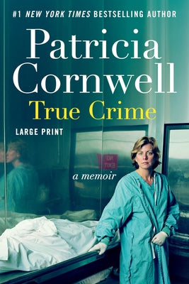 Book cover of True Crime: A Memoir by Cornwell, Patricia