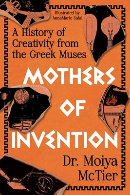 Mothers of Invention: A History of Creativity from the Greek Muses by Moiya McTier book cover
