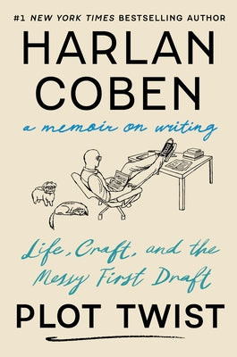 Plot Twist: Life, Craft, and the Messy First Draft: A Memoir on Writing by Coben, Harlan book cover