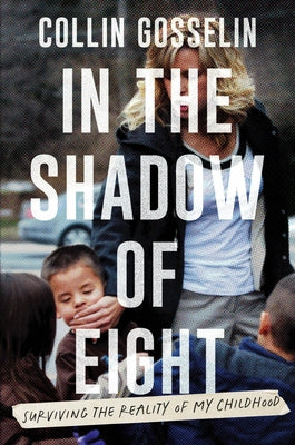 In the Shadow of Eight: Surviving the Reality of My Childhood by Collin Gosselin book cover