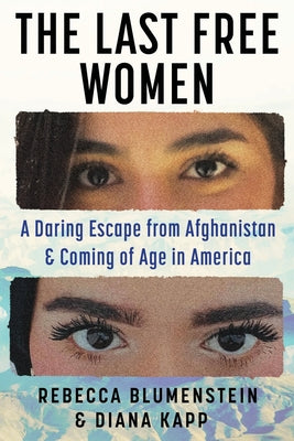 The Last Free Women: A Daring Escape from Afghanistan and Coming of Age in America (Large Print Edition) by Rebecca Blumenstein book cover